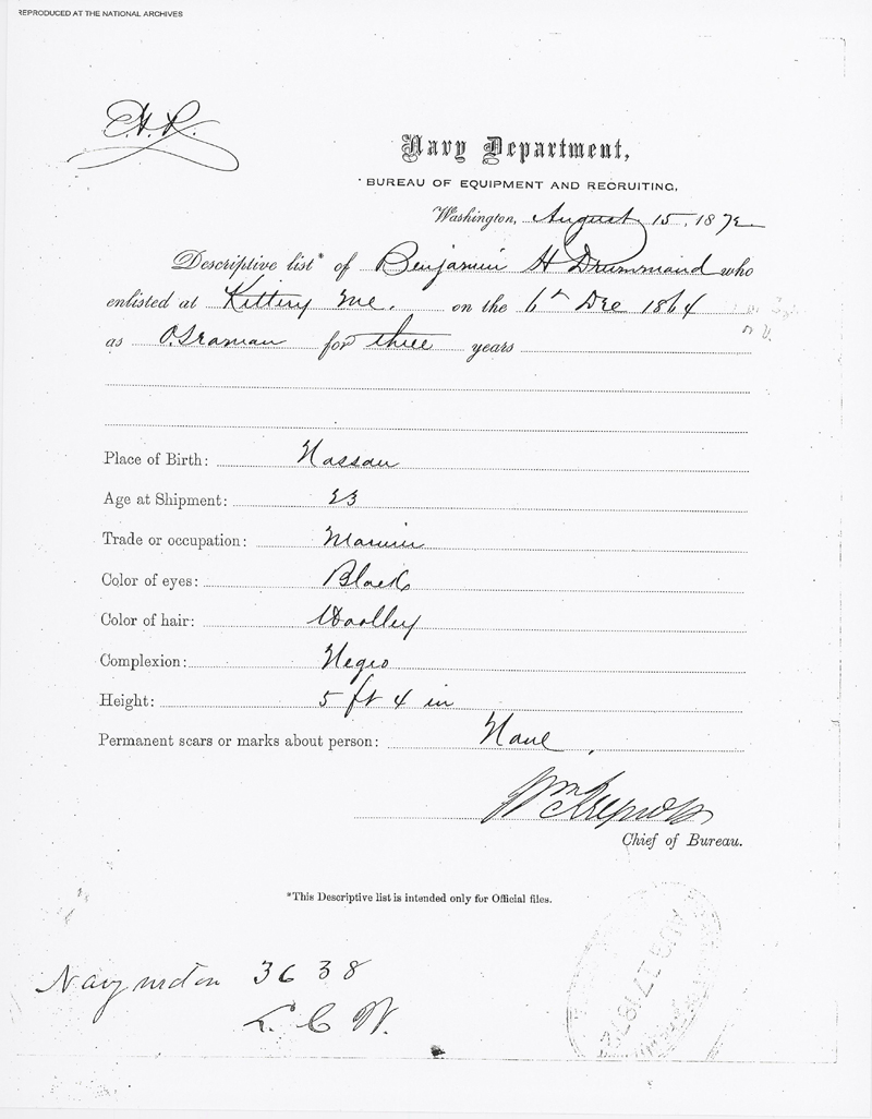 This descriptive list, dated August 15, 1872, notes that Benjamin Drummond was born in Nassau 
(presumably Nassau, New York - near the state capitol Albany), was employed  as a mariner before 
the Civil War, and stood 5 foot 4 inches tall. This is a digital copy  of the original record held 
by the National Archives.